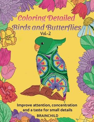 Coloring Detailed Birds and Butterflies Vol-2. 25 drawings for adults to improve attention, concentration and a taste for small details.