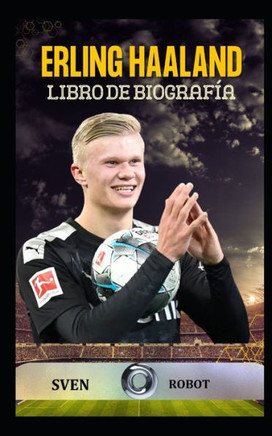Erling Haaland libro de biografía: Jugador de fútbol de Erling Haalandsven