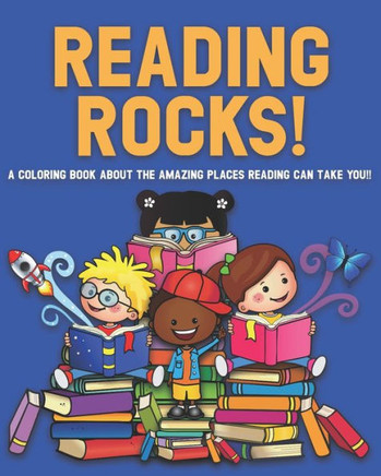 Reading Rocks!: A Coloring Book About the Amazing Places Reading Can Take You!