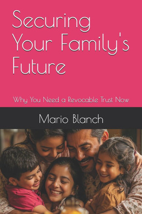 Securing Your Family's Future: Why You Need a Revocable Trust Now