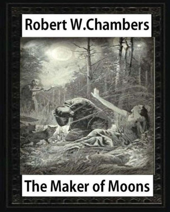 The Maker Of Moons (1896), By Robert W. Chambers