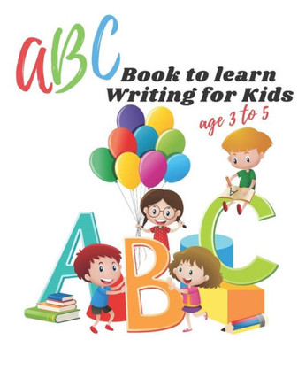 ABC book to learn writing for kids age 3 to 5: Practice workbook for kids, practice for beginner's workbook, letter tracing book, writing practice boo