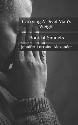 Carrying A Dead Man's Weight: A Book of Sonnets
