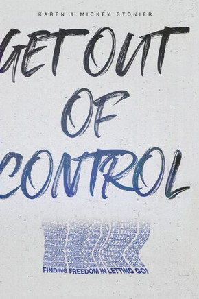 Get Out Of Control: : Finding Freedom in Letting Go!