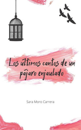 Los últimos cantos de un pájaro enjaulado: (segunda edición revisada y ampliada) POESIA