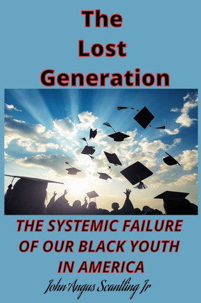 The Lost Generation: The systemic failure of our Black youth in America