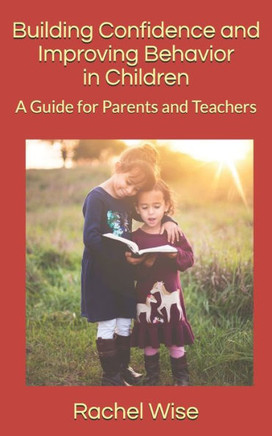 Building Confidence and Improving Behavior in Children: A Guide for Parents and Teachers