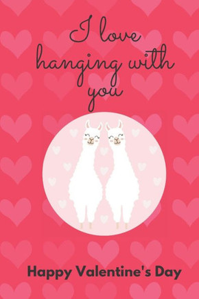 I Love Hanging with You. Happy Valentine's Day.: llAMA COVER/ UNIQUE GREETING CARD ALTERNATIVE
