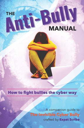 The Anti-Bully Manual: How to fight bullies the cyber way The Anti-Bully Manual: How to fight bullies the cyber way
