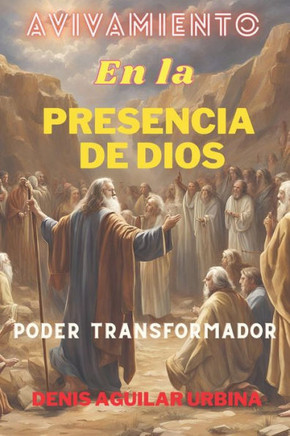 Avivamiento en la Presencia de Dios: El Poder Transformador del Avivamiento: Experimentando la Renovación Espiritual en la Presencia de Dios