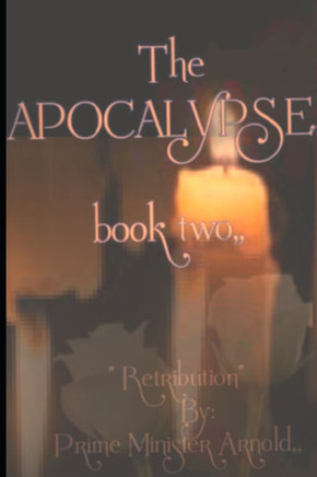 The Apocalypse, book two: Retribution; by Prime Minister Arnold