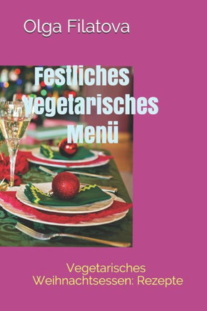 Festliches vegetarisches Menü: Vegetarisches Weihnachtsessen: Rezepte