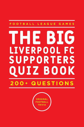 The Big Liverpool FC Supporters Quiz Book: 200 Questions Orignal Football Trivia