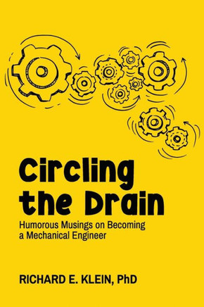 Circling The Drain: Humorous Musings On Becoming A Mechanical Engineer