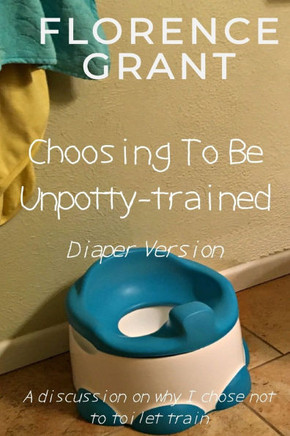 Choosing To Be Unpotty-trained (Diaper Version): An ABDL/Potty-training/diaper book