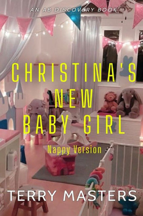 Christina's New Baby Girl (Nappy Version): An ABDL/FemDom story