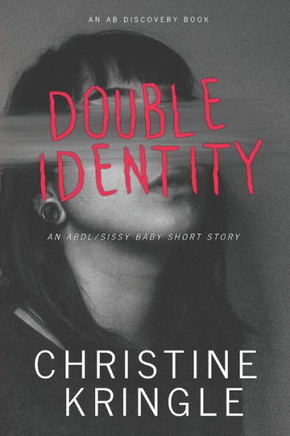 Double Identity: An ABDL/Sissy baby short story Double Identity: An ABDL/Sissy baby short story