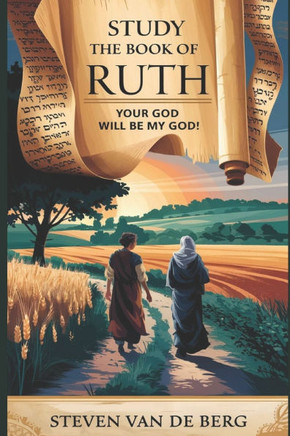 Study the book of Ruth: Your God will be my God!