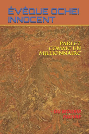 Parlez Comme Un Millionnaire: - Ou Mourir Pauvre