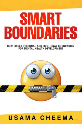 Smart Boundaries: How To Set Personal and Emotional Boundaries for Mental Health Development