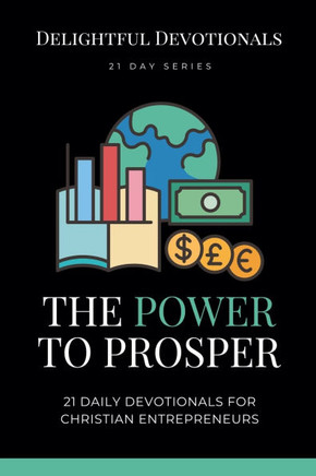 The Power To Prosper: 21 Daily Devotionals for Christian Entrepreneurs