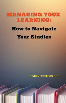 Managing Your Learning: How to Navigate Your Studies