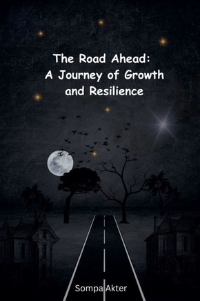 The Road Ahead: A Journey of Growth and Resilience