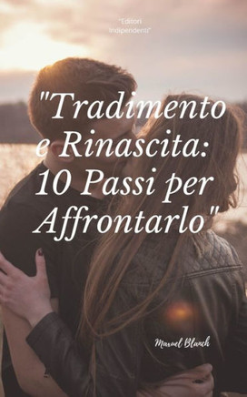 10 Passi per Affrontare un Tradimento e Rinascere"".