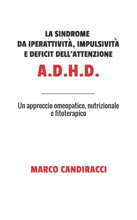 La sindrome da iperattività, impulsività e deficit dell'attenzione A.D.H.D.: Un approccio omeopatico, nutrizionale e fitoterapico