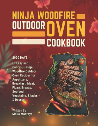Ninja Woodfire Outdoor Oven Cookbook: 2000 Days of Easy and Delicious Ninja Woodfire Outdoor Oven Recipes for Appetizers, Breakfast, Meat, Pizza, Brea