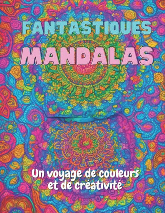 Fantastiques Mandalas: Un Voyage de Couleur et de Créativité