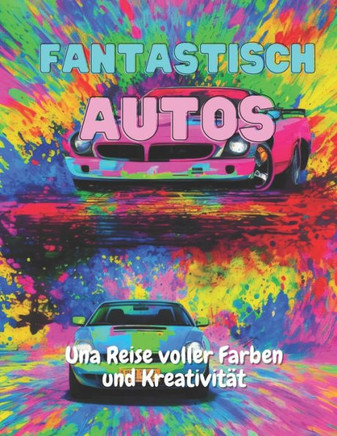 Fantastisch Autos: Una Reise voller Farben und Kreativität