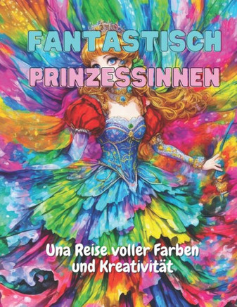 Fantastisch Prinzessinnen: Una Reise voller Farben und Kreativität
