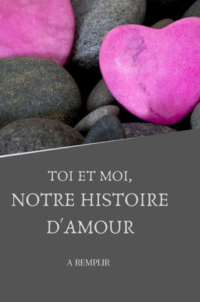 TOI ET MOI, notre histoire d'amour: à remplir
