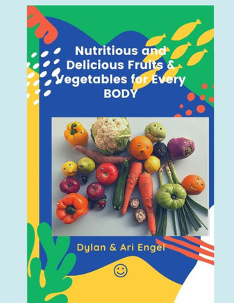 Nutritious and Delicious Fruits and Vegetables for Every BODY