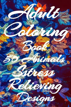 adult coloring book 50 animals stress relieving designs: Animal Coloring Books