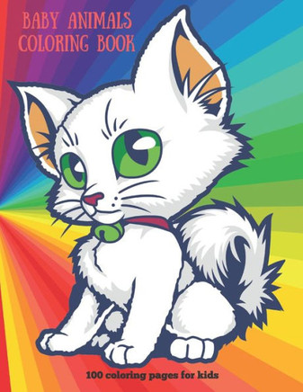 Baby Animals - Coloring Book - 100 coloring pages for kids: Coloring Book For Boys & Girls