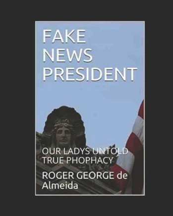 Fake News President: Our Lady's Untold True Prophecies