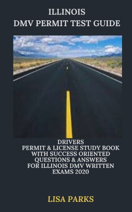 Illinois DMV Permit Test Guide: Drivers Permit & License Study Book With Success Oriented Questions & Answers for Illinois DMV written Exams 2020