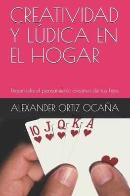 Creatividad Y Lúdica En El Hogar: Desarrolla el pensamiento creativo de tus hijos