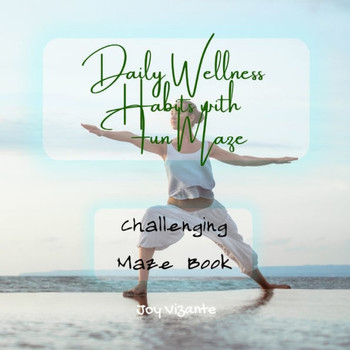 Healthy Daily Wellness Habits with with Fun Maze - Setting Goals - Creating Habits - Challenging Maze Book