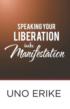 Speaking Your Liberation Into Manifestation