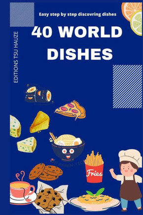 40 World Dishes: Easy step by step world dishes