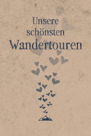 Unsere schönsten Wandertouren: Gipfelbuch für Paare zum Eintragen von 50 gemeinsamen Touren, Wanderungen für Paare sind ein schönes Geschenk für Wand