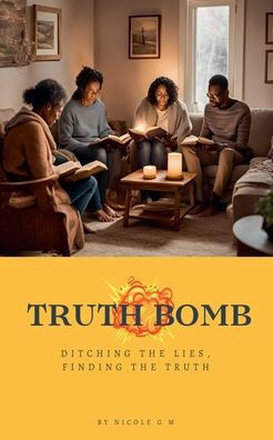Truth Bomb - Ditching The Lies, Finding The Truth