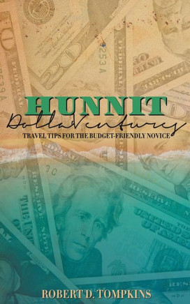 Hunnit Dolla'Ventures: Travel Tips for the Budget Friendly Novice