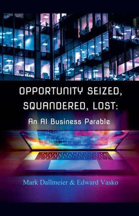 Opportunity Seized, Squandered, Lost: An AI Business Parable