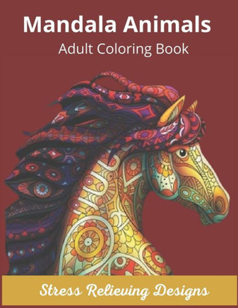Mandala Animals Adult Coloring Book Stress Relieving Designs: Mandala Coloring Book for Adults, Stress Relief, Funnuy Animal Mandalas ( Lion, Elephant