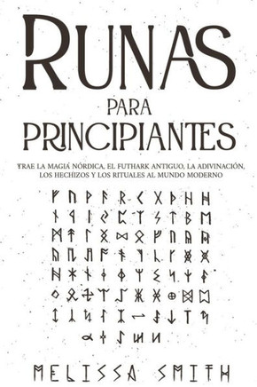 Runas para principiantes: Trae la magia nórdica, el Futhark antiguo, la adivinación, los hechizos y los rituales al mundo moderno (Paganismo y A