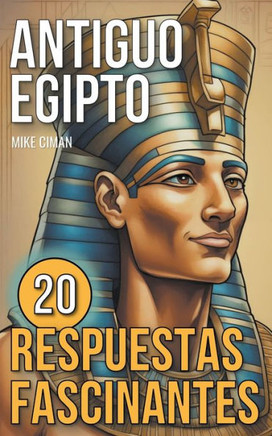 Antiguo Egipto - 20 Respuestas Fascinantes